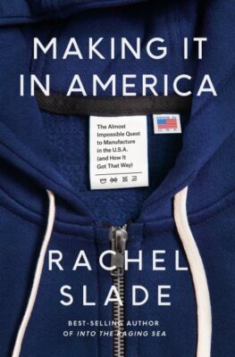 Making It in America : The Almost Impossible Quest to Manufacture in the U.S....