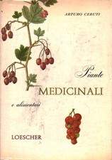 Piante medicinali e alimentari - Arturo Ceruti (Loescher editore) [1957]