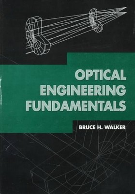 OPTICAL ENGINEERING FUNDAMENTALS (SPIE TUTORIAL TEXTS IN By Bruce H. Walker *VG*