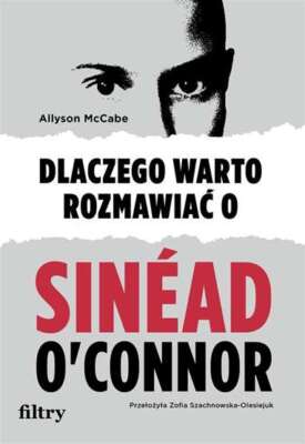 Dlaczego warto rozmawiać o Sinad O Connor (rozmawiac) ALLYSON MCCABE / Filtry