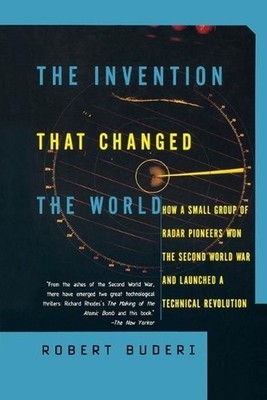 The Invention That Changed the World: How a Small Group of Radar Pioneers Won th