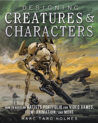 Designing Creatures and Characters: How to Build an Artist's Portfolio for Video