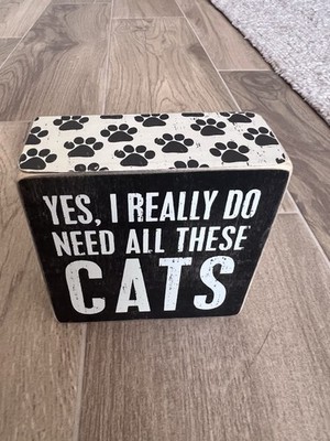Primitives by Kathy ''Yes I Really Do Need All These Cats'' 4 x 4 Box Sign 23070