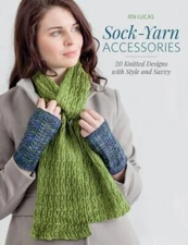 Sock-Yarn Accessories: 20 Knitted Designs with Style and Savvy by Lucas, Jen