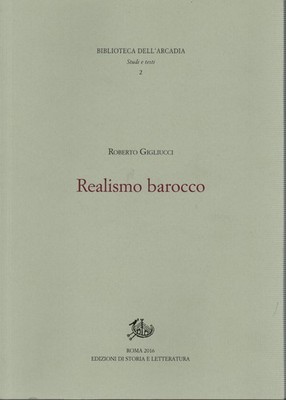 Realismo barocco - Roberto Gigliucci (Edizioni di Storia e Letterartura) [2016]