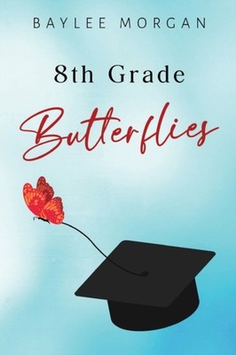8th Grade Butterflies by Baylee Morgan (Paperback Book)