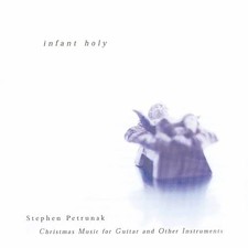 STEPHEN PETRUNA Infant Holy: Christmas Music for Guitar and Other Instrumen (CD)