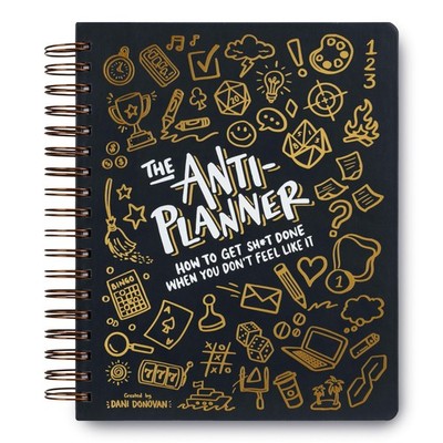 The Anti-Planner: How to Get Sh*t Done When You Don't Feel Like It - Creativ...