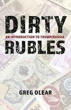 Dirty Rubles: An Introduction to Trump/Russia by Olear, Greg
