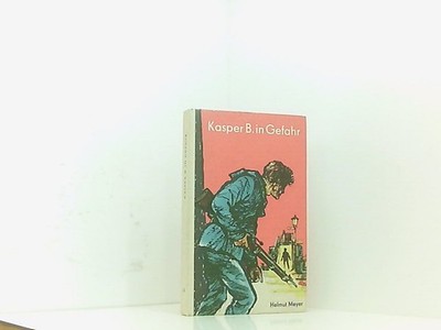 Kasper B. in Gefahr Meyer Helmut, Dietzsch Peter -: