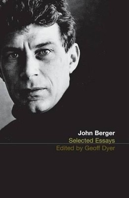 The Selected Essays of John Berger by John Berger Paperback Book