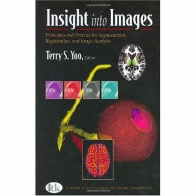 Insight into Images : Principles and Practice for Segmentation, Registration,...