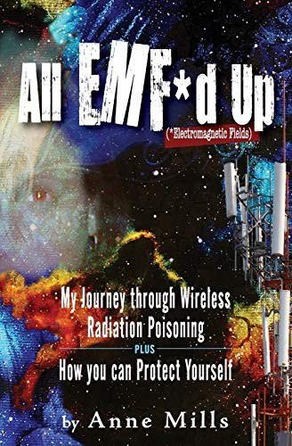 All EMF*d Up (*Electromagnetic Fields): My Journey Through... - Mills, Anne