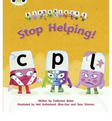 [(Stop Helping!: Alphablocks Phase 4 (Fiction) )] [Author: Catherine Baker] [May