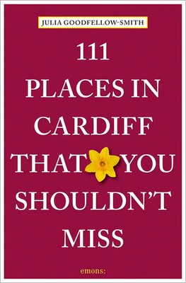 111 Places in Cardiff That You Shouldn't Miss | Travel Guide | Goodfellow-Smith