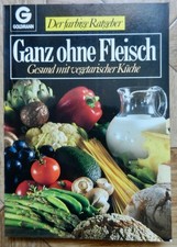 Ganz ohne Fleisch Gesund mit vegetarischer Küche - Der farbige Ratgeber
