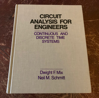 CIRCUIT ANALYSIS FOR ENGINEERS: CONTINUOUS AND DISCRETE By Dwight F. Mix & Neil