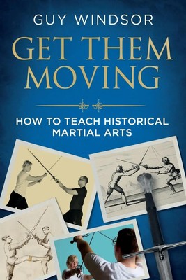 Get Them Moving How to Teach Historical Martial Arts Guy Windsor Taschenbuch