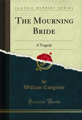 The Mourning Bride: A Tragedy (Classic Reprint)