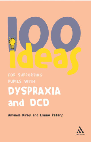 100 Ideas for Supporting Pupils with Dyspraxia and DCD by Andrew Kirby