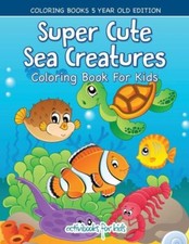 Super Cute Sea Creatures Coloring Book For Kids - Coloring Books 5 Year Old...