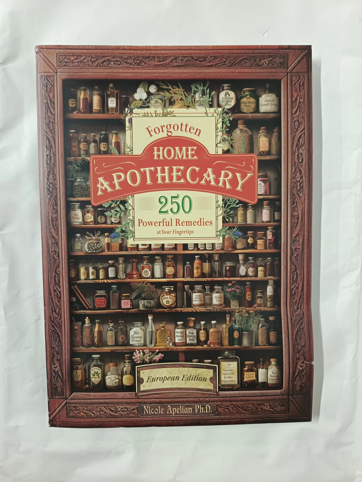 Forgotten Home Apothecary : 250 Powerful Remedies at Your Fingertips