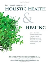 By Brigitte Mars The Home Reference to Holistic Health and Healing: Easy-to-...