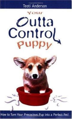 Your Outta Control Puppy: How to Turn You- paperback, 0793829003, Teoti Anderson