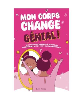 Mon corps change. Génial !: Ce que chaque fille doit savoir pour aborder, avec 