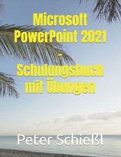 Microsoft PowerPoint 2021 - Schulungsbuch mit bungen by Peter Schiessl German