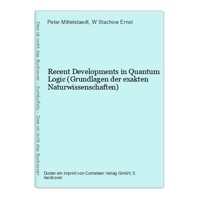 Recent Developments in Quantum Logic (Grundlagen der exakten Naturwissenschaften