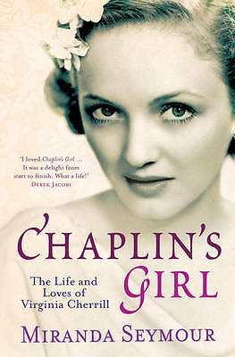 Chaplin's Girl: The Life and Loves of Virginia Cherrill by Miranda Seymour