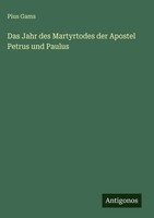 Pius Gams | Das Jahr Des Martyrtodes Der Apostel Petrus Und Paulus | Buch (2025)