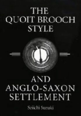 The Quoit Brooch Style and Anglo-Saxon Settlement: A Casting and Recasting of...