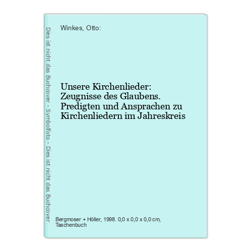 Unsere Kirchenlieder: Zeugnisse des Glaubens. Predigten und Ansprachen zu Kirche - Winkes, Otto