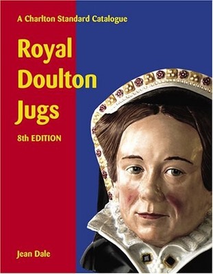Royal Doulton Jugs: A Charlton Standard Catalogue,Jean Dale