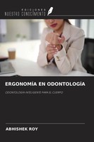 ErgonomÍA EN OdontologÍA OdontologÍA Inteligente Para EL Cuerpo Abhishek Roy