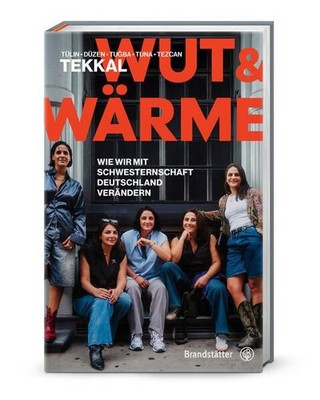 Wut und Wärme Wie wir mit Schwesternschaft Deutschland verändern Tekkal, Düzen, 