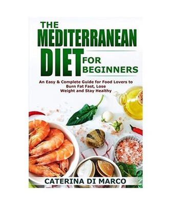 The Mediterranean Diet for Beginners: An Easy & Complete Guide for Food Lovers t