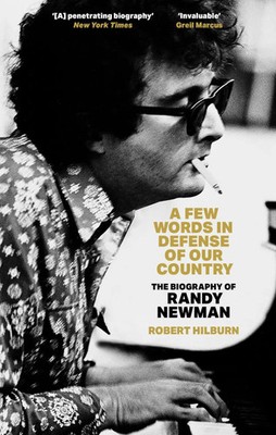 A Few Words in Defense of Our Country | The Biography of Randy Newman | Hilburn
