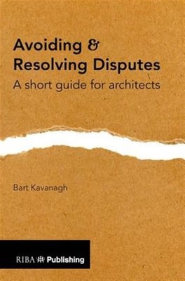 Avoiding & Resolving Disputes : A Short Guide for Architects, Paperback by Ka...