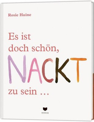 Es ist doch schön, NACKT zu sein ...: denn jeder Körper ist ein Wunder, Ros ...