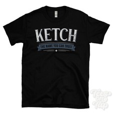 KETCH THE NAME YOU CAN TRUST T-SHIRT mens & womens novelty family gift idea