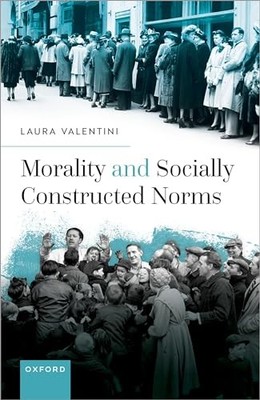 Morality and Socially Constructed Norms Laura Valentini 9780192845795