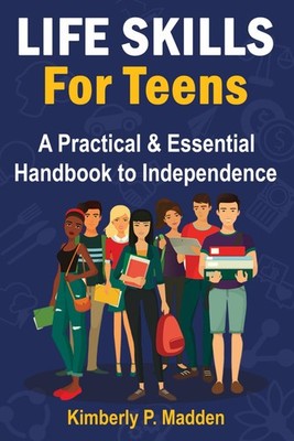 Life Skills for Teens: A Practical & Essential Handbook to Independence How ...