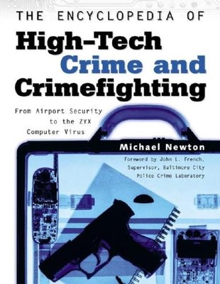 The Encyclopedia of High-Tech Crime and Crime-Fighting - Newton, Michael