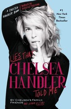 Lies that Chelsea Handler Told Me (A Chelsea Handler Book/Borderline Amazing...