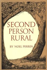 SECOND PERSON RURAL: MORE ESSAYS OF A SOMETIME FARMER By Noel Perrin *Excellent*
