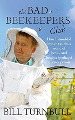 The Bad Beekeepers Club: How I stumbled into the Curious World of Bees - and bec