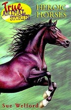 True Animal Stories - Heroic Horses By Welford